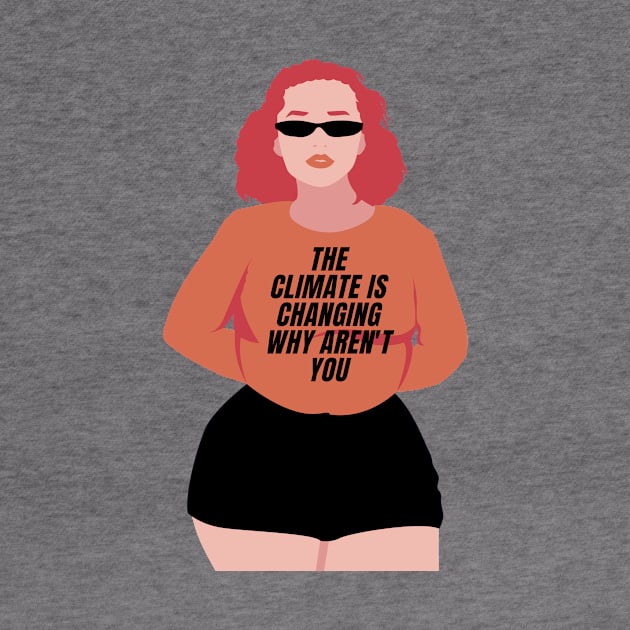 The climate is changing why aren't you by Feminist Vibes